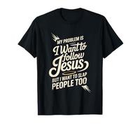 I Follow Jesus But I Still Want To Slap People - Camiseta