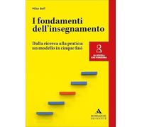 I fondamenti dell’insegnamento. Dalla ricerca alla pratica: un modello in cinque fasi (La scuola che funziona)