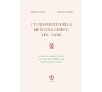 I FONDAMENTI DELLA MEDICINA CINESE: YIN-YANG: Le basi del pensiero taoista, i principi della dualità nelle manifestazioni naturali
