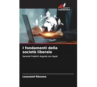 I fondamenti della società liberale: Secondo Friedrich Auguste von Hayek