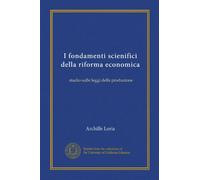 I fondamenti scienifici della riforma economica: studio sulle leggi della produzione
