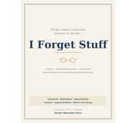 I Forget Stuff: Things I Need to Write Down Because I'm Old and I Forget Stuff - A Funny but Genuinely Useful Large-Print Organizer & Gag Gift for Forgetful Seniors, Retirees & Grandparents