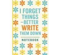 I Forget Things - Better Write Them Down Notebook: A Funny Gift for Women Over 50 and Seniors | Lined Pages for Notes, Lists, and Ideas