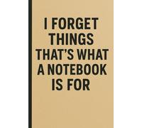 I Forget Things, That's What a Notebook Is For: Funny Gift Notebook Journal for Friends and Family
