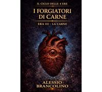 I Forgiatori di Carne: La carne è docile. La lama è preghiera. (Il Ciclo delle 4 Ere)