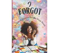 I Forgot: A Guided Journal for the Busy Brain