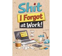 I Forgot Again at Work: Funny Office Journal | Daily Planner: Simple & Funny Work Organizer for Busy, Distracted and Overworked People