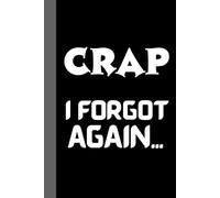 I Forgot Crap Again...: 160 Pages Notebook, Funny Work Journal Gift, Ideal for Office, School, Coworkers, and Anyone Who Forgets Everything