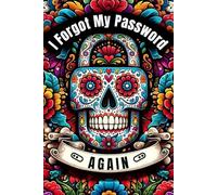 I Forgot My Password Again: Password Logbook - Alphabetically Sorted Edition for Usernames, Logins, Web, Email … Internet Password Organizer with Numbered Pages