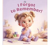 I Forgot to Remember: A Heartfelt Story About Forgetfulness, Responsibility, and Trying Again (Better Words)