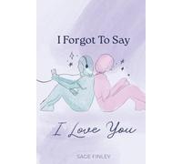 I Forgot to Say I Love You