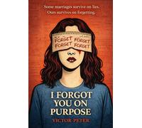 I FORGOT YOU ON PURPOSE: You’re Certain. You Shouldn’t Be.