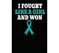 I Fought Like A Girl And Won, Ovarian Cancer Awareness: Lined Writing Notebook / Journal, 150 pages, Teal Blue Ribbon