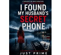 I FOUND MY HUSBAND'S SECRET PHONE: I Thought He Was Cheating. The Truth Was Far Worse - A psychological thriller, domestic suspense and psychological suspense book (Dark Feminine Secrets)