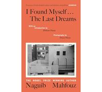I Found Myself...The Last Dreams: A unique volume by the Nobel prize-winning Egyptian author, of vivid dreams and nightly wanderings through Cairo