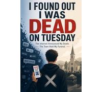 I Found Out I Was Dead On Tuesday: A Small-Town Mystery About a Woman Declared Dead, a Town Full of Secrets, and an Unexpected Romance