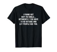I Found Out Why I'm Single Camiseta