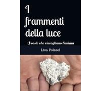 I frammenti della luce: Poesie che risvegliano l'anima