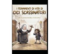 I FRAMMENTI DI VITA DI CICI SCASSINATORI: Di Alessandra Tavano