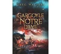 I Gargoyle di Notre Dame: Un romanzo fantasy storico tra rivoluzione, magia e antichi segreti