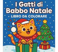 I Gatti di Babbo Natale - Libro da Colorare: 30 scene invernali adorabili e divertenti per bambini