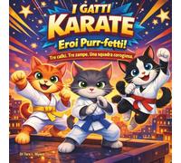 I Gatti Karate: Eroi Purr-fetti!: Libri di fiabe per bambini| Tre calci. Tre zampe. Una squadra coraggiosa| Avventura| Animali| Gatti| Libro di ... x 21,5 cm (Children's Storybooks in Italian)