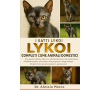I GATTI LYKOI COMPLETI COME ANIMALI DOMESTICI: Una guida completa alla cura, all'alimentazione, alla toelettatura, all'addestramento, alla salute e ... gatto Lykoi per principianti e appassionati