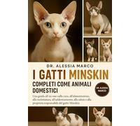 I GATTI MINSKIN COMPLETI COME ANIMALI DOMESTICI: Una guida all-in-one alla cura, all'alimentazione, alla toelettatura, all'addestramento, alla salute e alla proprietà responsabile del gatto Minskin