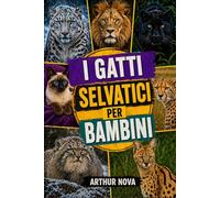 I GATTI SELVATICI PER BAMBINI: Un viaggio misterioso tra i segreti della foresta
