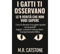 I Gatti Ti Osservano: le 9 Verità Che Non Vuoi Sapere: Cosa fa davvero il tuo gatto quando non lo guardi? Segreti, curiosità e scienza dietro il comportamento felino