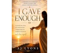 I Gave Enough: A memoir of Letting go, Seeing Clearly, and Finally Choosing Myself