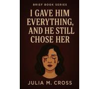 I Gave Him Everything, and He Still Chose Her (Brief Books Series)