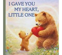 I Gave You My Heart, Little One: Is a tender Christian children’s rhyming picture prayer bedtime story book inspired by 1 John 4:16 God loves you and ... Easter Christmas Birthday's and Christenings
