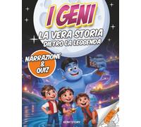 I Geni: La vera storia dietro la leggenda: libro per bambini sui geni, racconti orientali, Aladino, magia, desideri, quiz e disegni da colorare