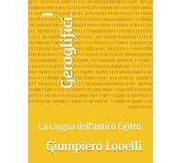 I Geroglifici.: La Lingua dell'antico Egitto (Storia Antica e biografie di uomini e donne dell'antichità)