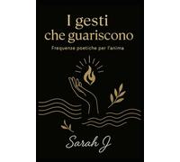I gesti che guariscono: Frequenze poetiche per l'anima