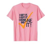 I Get It, I Got It, I Done Did It! Cita Motivacional Camiseta, Hombre, Rosado, L
