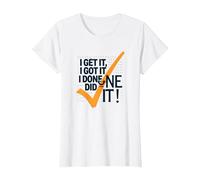 I Get It, I Got It, I Done Did It! Cita Motivacional Camiseta, Mujer, Blanco, L