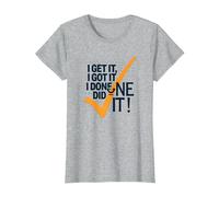 I Get It, I Got It, I Done Did It! Cita Motivacional Camiseta, Mujer, Gris Jaspeado, S