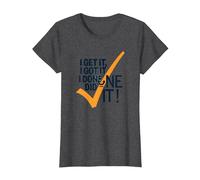 I Get It, I Got It, I Done Did It! Cita Motivacional Camiseta, Mujer, Jaspeado Oscuro, L