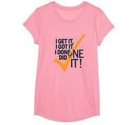 I Get It, I Got It, I Done Did It! Cita Motivacional Camiseta, Niñas, Rosado, Pequeña