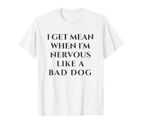 I Get Mean When I'm Nervous Like A Bad Dog Funny Camiseta