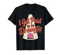 I Get Paid To Be Dramatic |- Camiseta