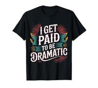 I Get Paid To Be Dramatic - Camiseta