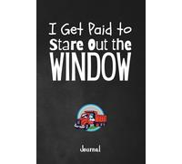 I Get Paid to Stare Out the Window: A Road-Ready 120-Page Unlined Journal for Professional Truck Drivers, Owner Operators and Long Haul Truckers