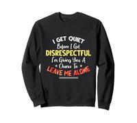 I Get Quiet Before I Get Disrespectful I'm Giving A Chance Sudadera