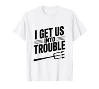 I Get Us Into Trouble - Cita Divertida para reuniones de Amigos Camiseta