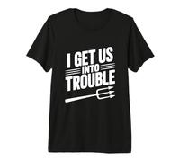 I Get Us Into Trouble - Cita Divertida para reuniones de Amigos Camiseta Premium