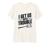 I Get Us Into Trouble - Cita Divertida para reuniones de Amigos Camiseta Premium