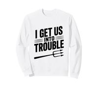 I Get Us Into Trouble - Cita Divertida para reuniones de Amigos Sudadera